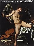 Caravaggio, Michelangelo Merisi Da: Caravaggio E Il Suo Tempo Caravaggio, Michelangelo Merisi Da: Caravaggio E Il Suo Tempo
