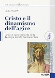Melina, Livio: Cristo E Il Dinamismo Dell'agire: Linee Di Rinnovamento Della Teologia Morale Fondamentale Melina, Livio: Cristo E Il Dinamismo Dell'agire: Linee Di Rinnovamento Della Teologia Morale Fondamentale