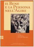 Melina, Livio: Il Bene E La Persona Nell'agire Melina, Livio: Il Bene E La Persona Nell'agire