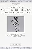 Arnaldez, Roger: Il Credente Nelle Religioni Ebraica, Musulmana E Cristiana
