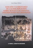 Gomez Pallares, Joan: Edicion Y Comentario De Las Inscripciones Sobre Mosaico De Hispania: Inscripciones No Cristianas Gomez Pallares, Joan: Edicion Y Comentario De Las Inscripciones Sobre Mosaico De Hispania: Inscripciones No Cristianas