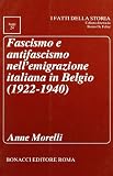 Morelli, Anne: Fascismo E Antifascismo Nell'emigrazione Italiana in Belgio, 1922-1940 Morelli, Anne: Fascismo E Antifascismo Nell'emigrazione Italiana in Belgio, 1922-1940