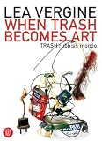 Vergine, Lea: When Trash Becomes Art: TRASH Rubbish Mongo