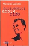 Carlotto, Massimo: Arrivederci Amore, Ciao Carlotto, Massimo: Arrivederci Amore, Ciao