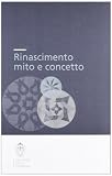 Savorelli, Alessandro: Rinascimento, Mito E Concetto Savorelli, Alessandro: Rinascimento, Mito E Concetto