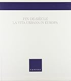 Fanelli, Giovanni: Fin-De-Siecle: La Vita Urbana in Europa Fanelli, Giovanni: Fin-De-Siecle: La Vita Urbana in Europa