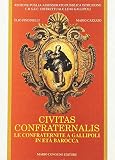 Puglia (Italy): Civitas Confraternalis: Le Confraternite a Gallipoli in Eta Barocca Puglia (Italy): Civitas Confraternalis: Le Confraternite a Gallipoli in Eta Barocca
