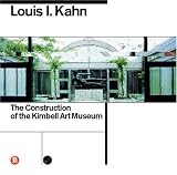Skira, Kahn, Louis: Louis I Kahn: The Construction of the Kimbell Art Museum Skira, Kahn, Louis: Louis I Kahn: The Construction of the Kimbell Art Museum