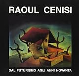Gorizia (Italy : Province): Raoul Cenisi: Dal Futurismo Agli Anni Novanta Gorizia (Italy : Province): Raoul Cenisi: Dal Futurismo Agli Anni Novanta