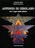Di Genova, Giorgio: Antonio Di Girolamo: Tra I Segni Della Pittura Di Genova, Giorgio: Antonio Di Girolamo: Tra I Segni Della Pittura