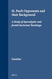 Gunther, John J.: St. Paul's Opponents and Their Background: A Study of Apocalyptic and Jew Gunther, John J.: St. Paul's Opponents and Their Background: A Study of Apocalyptic and Jew