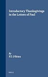 O'Brien, Peter Thomas: Introductory Thanksgivings in the Letters of Paul O'Brien, Peter Thomas: Introductory Thanksgivings in the Letters of Paul