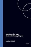 Smith J: Map Is Not Territory: Studies in the History of Religions Smith J: Map Is Not Territory: Studies in the History of Religions