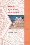 Knysh, Alexander: Islamic Mysticism: A Short History