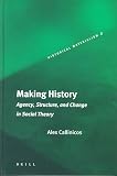 Callinicos, Alex: Making History: Agency, Structure, and Change in Social Theory