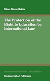 Beiter, Klaus Dieter: The Protection of the Right to Education by International Law: Including a Systematic Analysis of Article 13 of the International Convenant on Economic, Social and Cultural Rights Beiter, Klaus Dieter: The Protection of the Right to Education by International Law: Including a Systematic Analysis of Article 13 of the International Convenant on Economic, Social and Cultural Rights