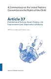Alen, Andre: Article 37: Prohibition of Torture, Death Penalty, Life Imprisonment And the Deprivation of Liberty Alen, Andre: Article 37: Prohibition of Torture, Death Penalty, Life Imprisonment And the Deprivation of Liberty