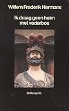 Hermans, Willem Frederik: Ik Draag Geen Helm Met Vederbos Hermans, Willem Frederik: Ik Draag Geen Helm Met Vederbos