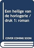Hermans, Willem Frederik: Een Heilige Van De Horlogerie: Roman