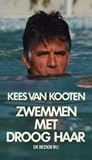 Kooten, Kees van: Zwemmen Met Droog Haar: Een Lang Verhaal Kort