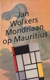 Wolkers, Jan: Mondriaan Op Mauritius: Essays