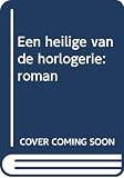 Hermans, Willem Frederik: Een Heilige Van De Horlogerie: Roman