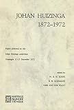 Kossmann, E. H.: Johan Huizinga 1872-1972: Papers Delivered, Groningen, 11-15 December 1972