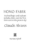 Alvares, Claude A.: Homo Faber: Technology and Culture in India, China and the West from 1500 to the Present Day
