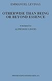 Levinas, Emmanuel: Otherwise Than Being: Or Beyond Essence Levinas, Emmanuel: Otherwise Than Being: Or Beyond Essence