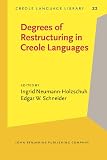 Neumann-Holzschuh, Ingrid: Degrees of Restructuring in Creole Languages Neumann-Holzschuh, Ingrid: Degrees of Restructuring in Creole Languages