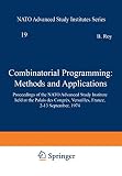Roy, Bernard: Combinatorial Programming: Methods and Applications Proceedings of the NATO Advanced Study Institute Held at the Palais Des Congres, Versailles, France, 2-13 September 1974 Roy, Bernard: Combinatorial Programming: Methods and Applications Proceedings of the NATO Advanced Study Institute Held at the Palais Des Congres, Versailles, France, 2-13 September 1974