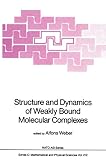 Weber, Alfons: Structure and Dynamics of Weakly Bound Molecular Complexes Weber, Alfons: Structure and Dynamics of Weakly Bound Molecular Complexes