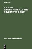 Dixon, Robert M. W.: Where Have All the Adjectives Gone?: And Other Essays in Semantics and Syntax