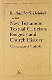 Aland, Barbara: New Testament Textual Criticism, Exegesis, and Early Church History: A Discussion of Methods Aland, Barbara: New Testament Textual Criticism, Exegesis, and Early Church History: A Discussion of Methods