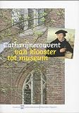 Rijksmuseum Het Catharijneconvent: Catharijneconvent: Van Klooster Tot Museum