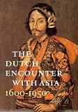 Blusse, Leonard: The Dutch Encounter With Asia, 1600-1950 Blusse, Leonard: The Dutch Encounter With Asia, 1600-1950