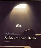 Rutgers, L.V.: Subterranean Rome: In Search of the Roots of Christianity in the Catacombs of the Eternal City