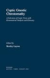 Layton, Bentley: Coptic Gnostic Chrestomathy: A Selection of Coptic Texts with Grammatical Analysis and Glossary Layton, Bentley: Coptic Gnostic Chrestomathy: A Selection of Coptic Texts with Grammatical Analysis and Glossary