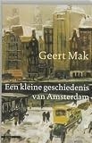 Mak, Geert: Een Kleine Geschiedenis Van Amsterdam Mak, Geert: Een Kleine Geschiedenis Van Amsterdam