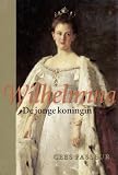 Fasseur, C.: Wilhelmina, De Jonge Koningin Fasseur, C.: Wilhelmina, De Jonge Koningin