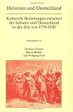 Bircher, Martin: Helvetien Und Deutschland Kulturelle Beziehungen Zwischen Der Schweiz Und Deutschland in Der Zeit Von 1770-1830