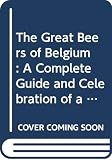 Jackson, Michael: The Great Beers of Belgium: A Complete Guide and Celebration of a Unique Culture Jackson, Michael: The Great Beers of Belgium: A Complete Guide and Celebration of a Unique Culture