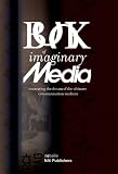Huhtamo, Erkki: The Book of Imaginary Media: Excavating the Dream of the Ultimate Communication Medium Huhtamo, Erkki: The Book of Imaginary Media: Excavating the Dream of the Ultimate Communication Medium