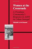 Renaud, Michelle L.: Women at Crossroads : A Prostitute Community's Response to AIDS in Urban Senegal