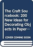 Wrobel, Jessica: The Craft Sourcebook: 200 New Ideas for Decorating Objects in Paper, Fabric, Ceramic & Wood