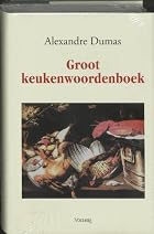 Groot keukenwoordenboek by Alexandre Dumas
