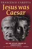 [???]: Jesus Was Caesar: On the Julian Origin of Christianity, An Investigative Report
