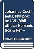 Keen, Ralph: Johannes Cochlaeus, Philippicae I-VI