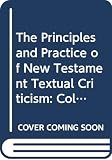 Elliott, J.K.: The Principles and Practice of New Testament Textual Criticism: Collected Essays of G.D. Kilpatrick Elliott, J.K.: The Principles and Practice of New Testament Textual Criticism: Collected Essays of G.D. Kilpatrick