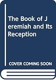 Curtis, Adrian: The Book of Jeremiah and Its Reception: Le Livre De Jeremie Et Sa Reception